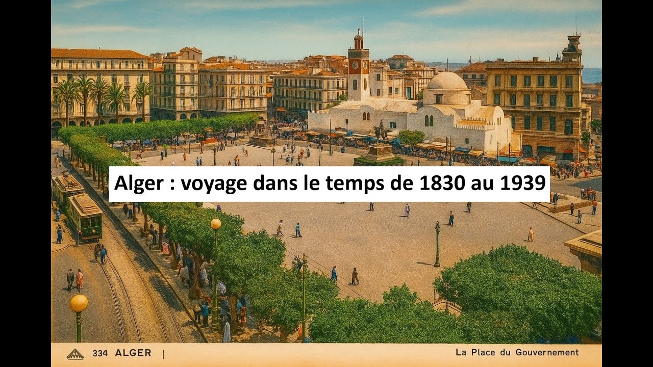 Alger : voyage dans le temps de 1830 au 1939