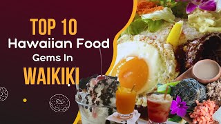 Top 10 Hawaiian Food Gems in Waikiki