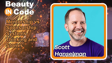 Beauty in Code 2023, 6 of 6 — Scott Hanselman: "Mentorship vs Sponsorship: Systems Thinking and ..."