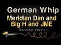 Meridian Dan And Big H And Jme German Whip Karaoke Version Meridian Dan And Big H And Jme German Whip Karaoke Version