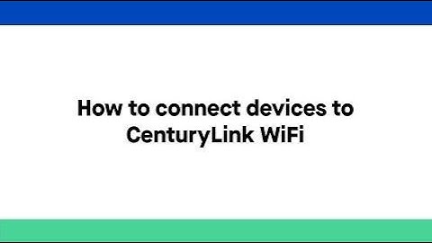 CenturyLink Self Help | How to connect devices to CenturyLink WiFi