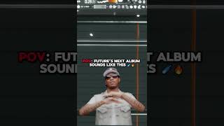 POV: Future’s next album sounds like this