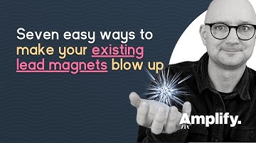 Seven ways to use existing lead magnets to blow up your  email list