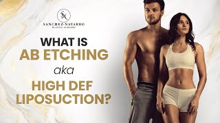 What is Ab Etching aka High Def Liposuction? Explained by Dr. Sanchez-Navarro