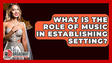 What Is The Role Of Music In Establishing Setting? - Broadway Behind The Curtain