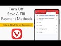 How to Turn Off Save & Fill Payment Methods in Vivaldi Mobile Browser?