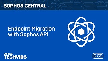 Sophos Central: Endpoint Migration with Sophos API