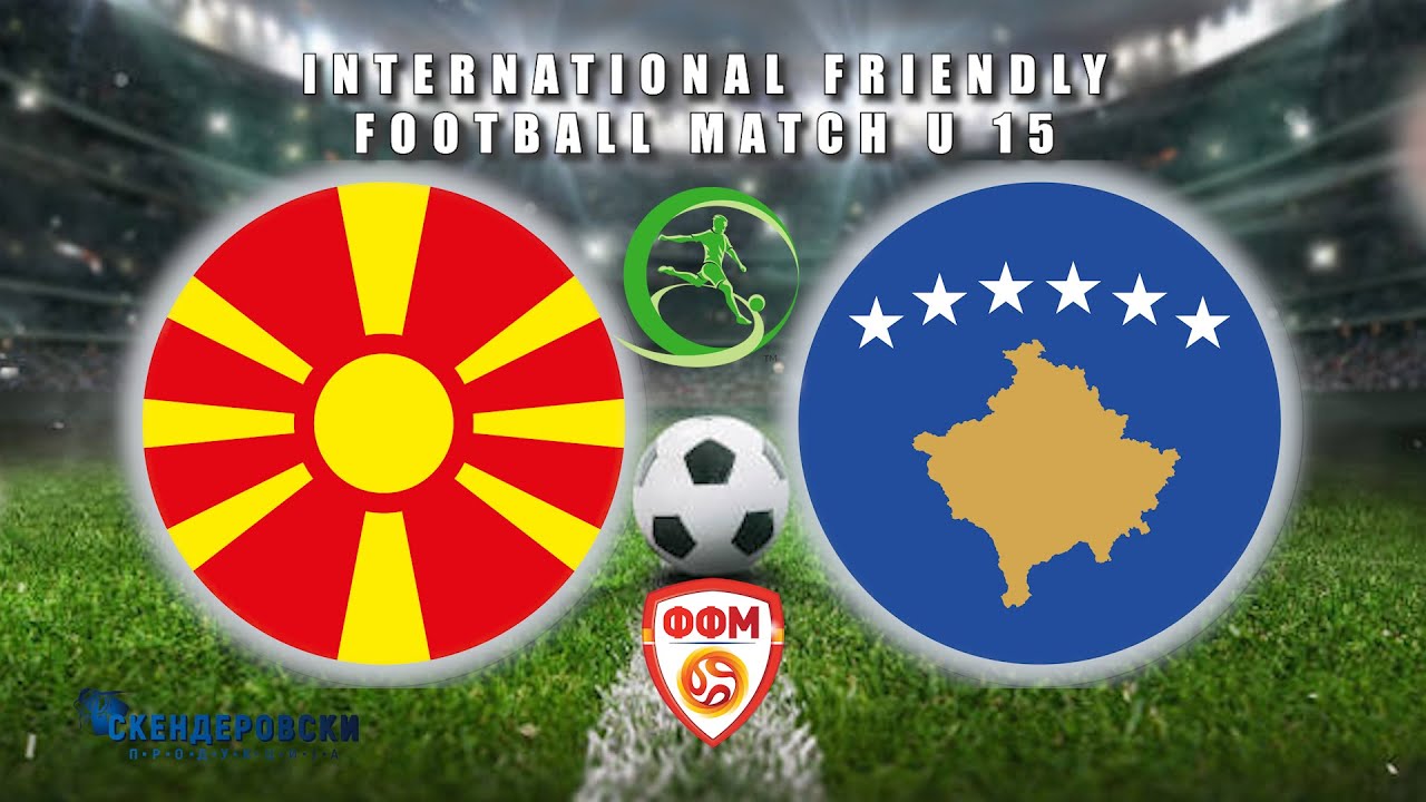 U 15 MACEDONIA - U 15 KOSOVO (FRIENDLY MATCH )