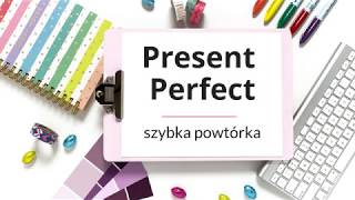 Czas Present Perfect - język angielski - szybka powtórka