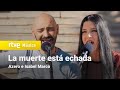 Azero e isabel marco  la muertes est echada un pas para escucharlo