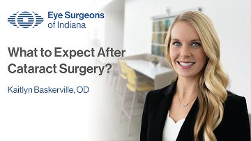 What to Expect After Cataract Surgery - Kaitlyn Baskerville, OD | Eye Surgeons of Indiana