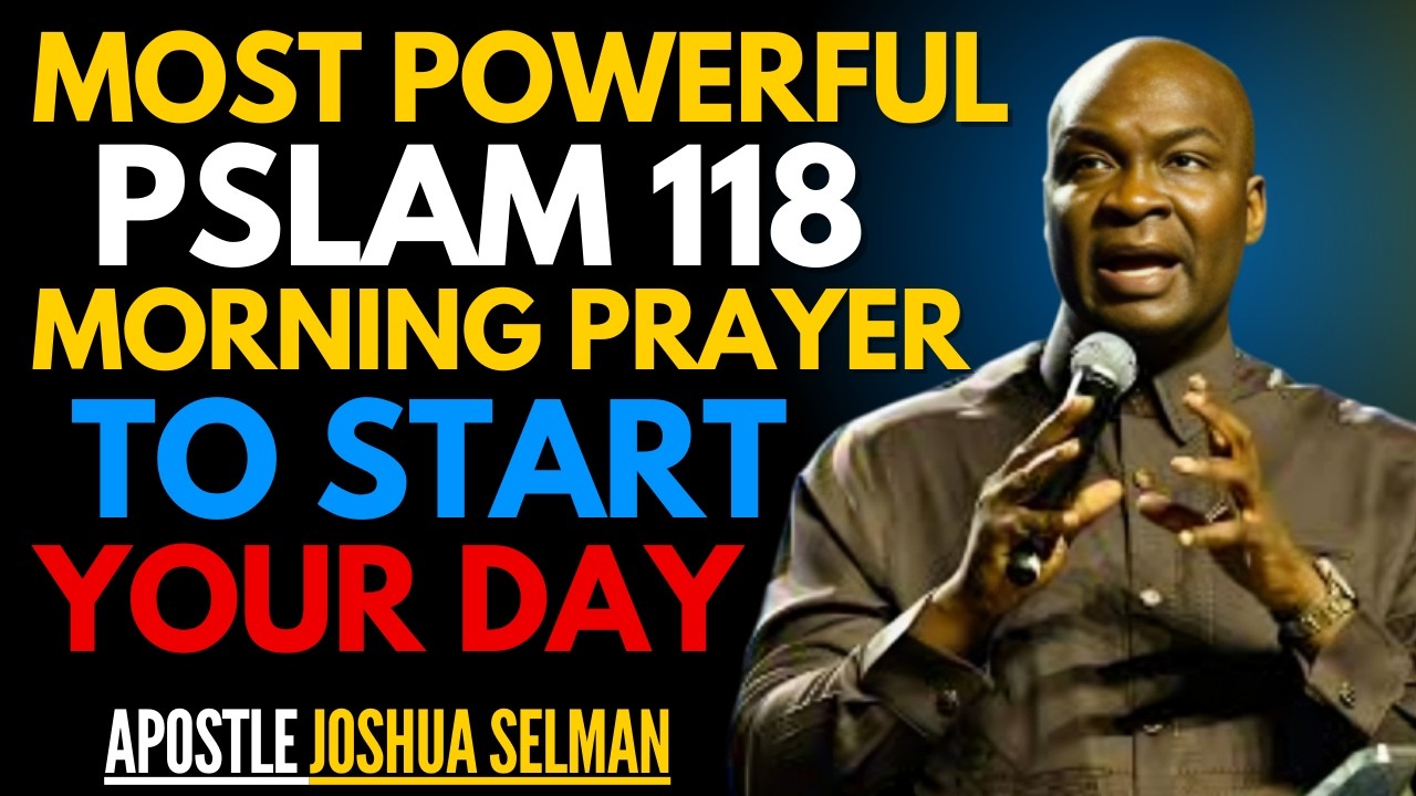 DECLARE PSALM 118 EVERY MORNING AND WATCH YOUR LIFE TURN AROUND | APOSTLE JOSHUA SELMAN