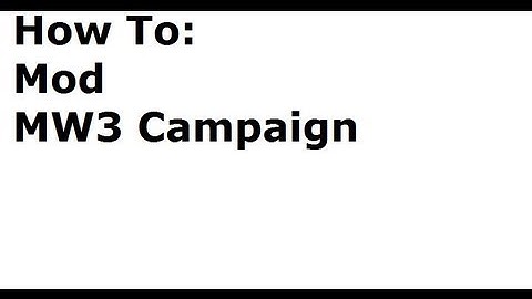 How to: Mod MW3 Campaign