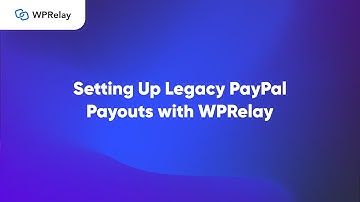 How to Set Up Legacy PayPal Payouts Using WPRelay in WooCommerce?