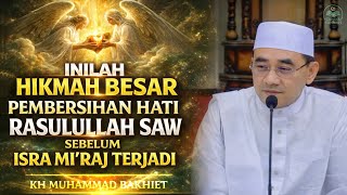 Inilah Hikmah Besar Pembersihan Hati Rasulullah Saw Sebelum Isra Mi’raj Terjadi—KH Muhammad Bakhiet