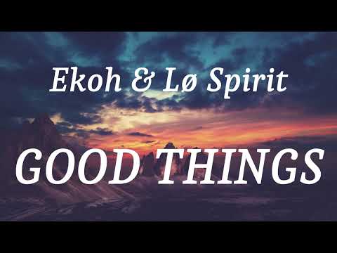 Ekoh & Lø Spirit - GOOD THINGS (lyrics)