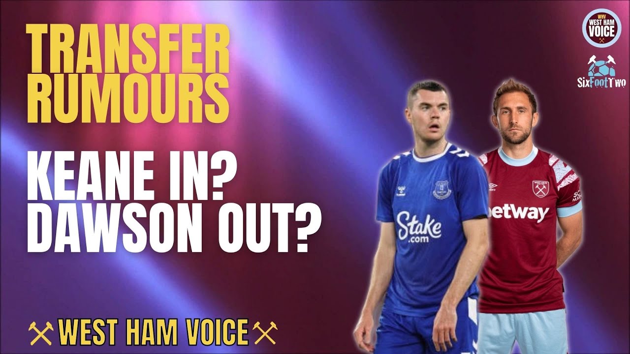 west-ham-transfer-rumours-keane-for-dawson-youtube