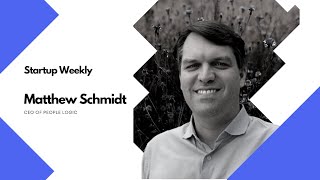 Startup Weekly - Data Insights and Entrepreneurship with Matthew Schmidt of People Logic