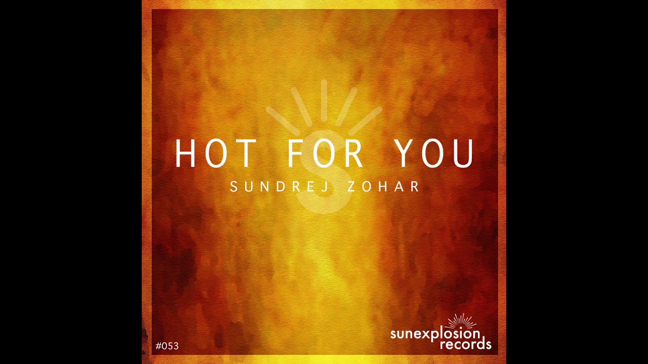 PREMIERE: Sundrej Zohar - Hot For You (Extended Version) [Sunexplosion Records]
