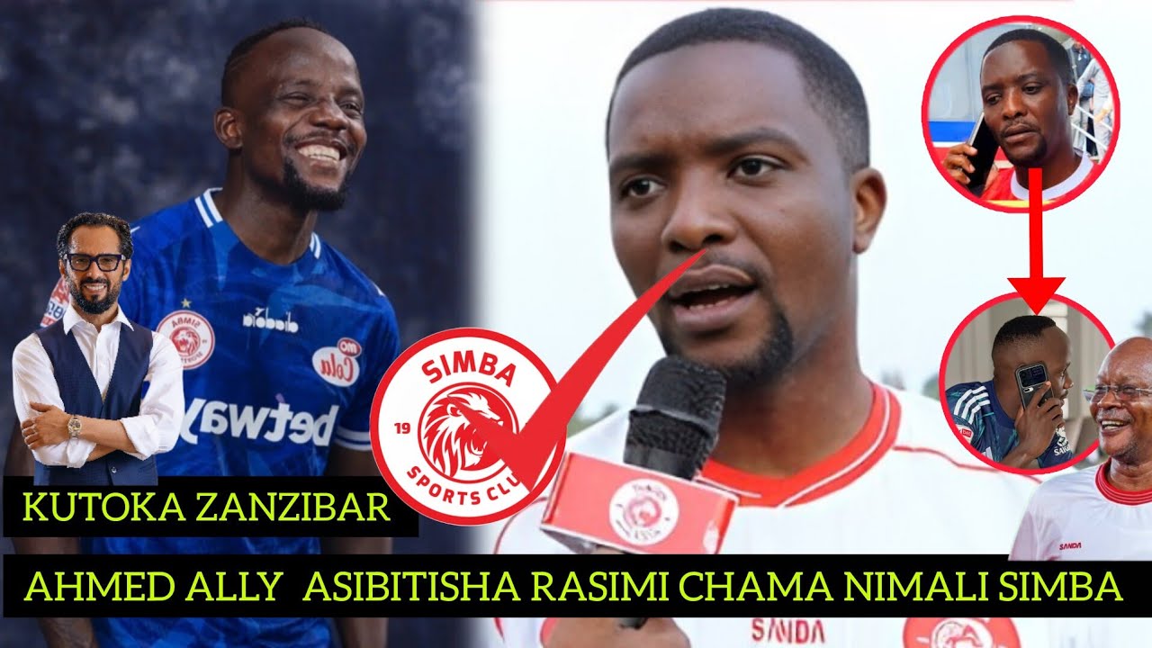 AHMED ALLY  ASIBITISHA CHAMA KURUDI SIMBA  RASIMI  NIMALI YA SIMBA 