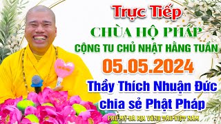 🎥🔴Trực Tiếp :CỘNG TU CHỦ NHẬT- THẦY THÍCH NHUẬN ĐỨC CHIA SẺ PHẬT PHÁP -TỔ ĐÌNH HỘ PHÁP NGÀY 05\/05\/24