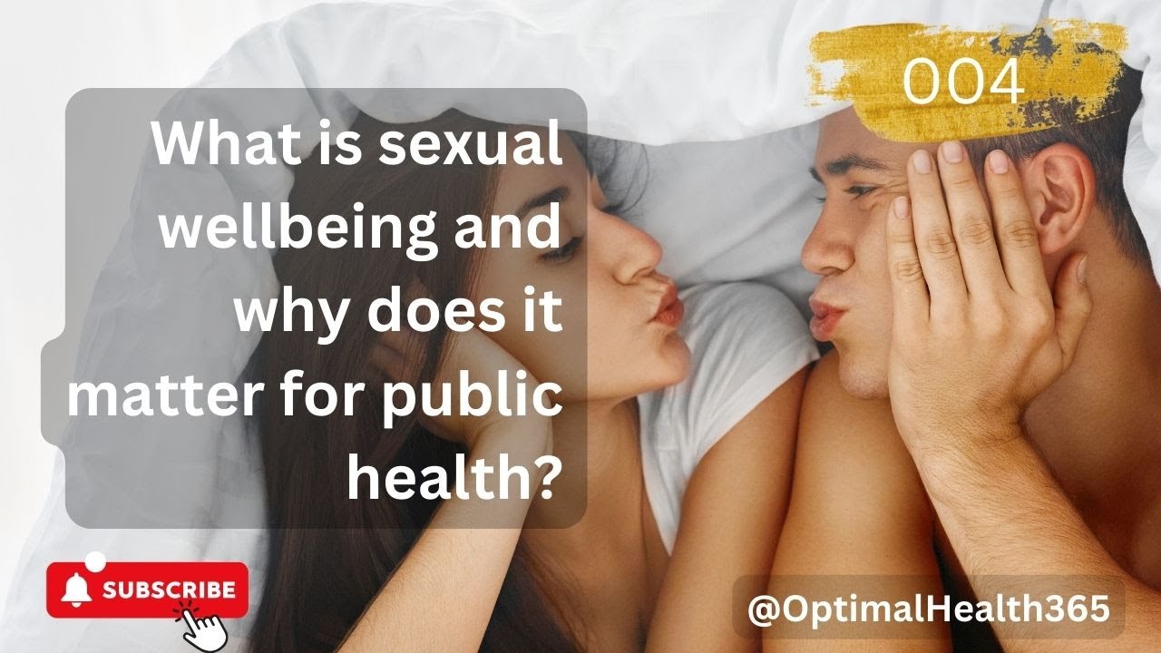 "Unlocking Wellness: Understanding Sexual Wellbeing and Its Impact on Public Health 