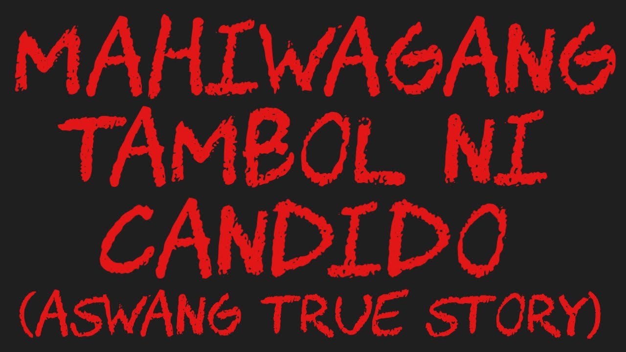 MAHIWAGANG TAMBOL NI CANDIDO (Aswang True Story)
