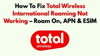 How To Fix Total Wireless International Roaming Not Working – Roam On, APN & ESIM screenshot 2