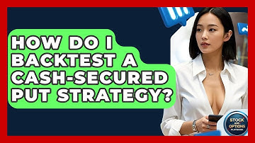 How Do I Backtest A Cash-secured Put Strategy? - Stock and Options Playbook