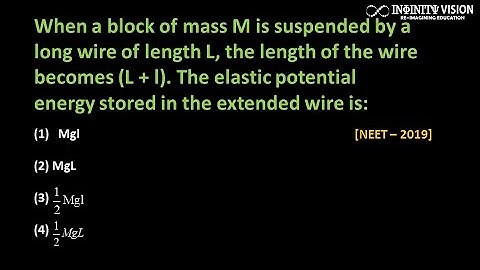 When a block of mass M is suspended by a long wire of length L: Elastic potential energy