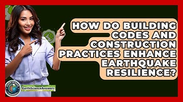 How Do Building Codes and Construction Practices Enhance Earthquake Resilience?