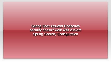 Spring Boot Actuator Endpoints security doesn