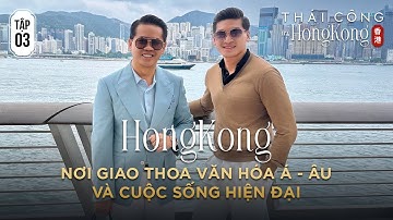 TẬP 3: HONG KONG THIÊN ĐƯỜNG CỦA SỰ MUA SẮM VÀ ẨM THỰC. TRẢI NGHIỆM HỒ QUẢNG VÀ NHÀ HÀNG TEPPANYAKI
