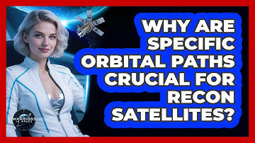 Why Are Specific Orbital Paths Crucial For Recon Satellites? - Warriors In Space