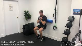 HEELS ELEVATED FOAM ROLLER GOBLET WALL SQUAT