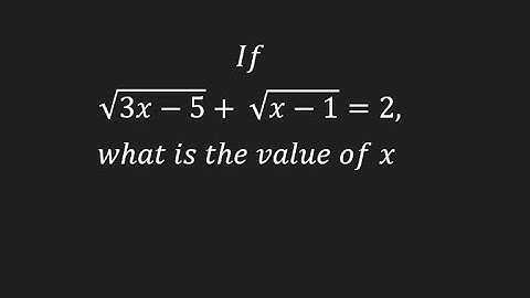 If sqrt(3x - 5) + sqrt(x -1) = 2, what is the value of x