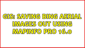 GIS: Saving Bing Aerial Images out using MapInfo Pro 16.0 (2 Solutions!!)