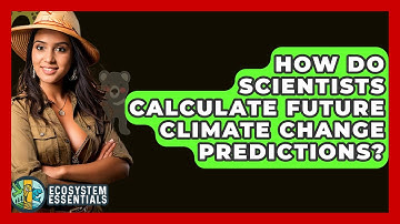 How Do Scientists Calculate Future Climate Change Predictions? - Ecosystem Essentials