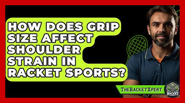 How Does Grip Size Affect Shoulder Strain In Racket Sports? - The Racket Xpert