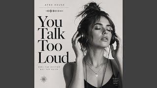 You Talk Too Loud