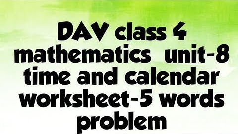 DAV public school class 4 mathematics unit-8 time and calendar worksheet-5 words problem