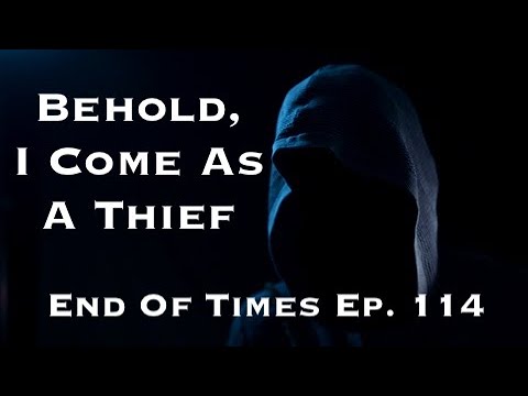 Behold, I Come As A Thief : End Of Times Ep. 114