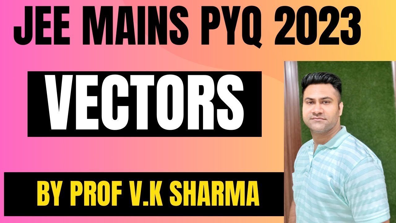 JEE MAINS PYQ 2023 TOPIC VECTORS BY PROF V.K SHARMA - YouTube