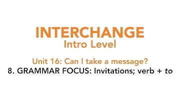 Interchange Intro - Unit 16: 8. GRAMMAR FOCUS: Invitations; verb + to