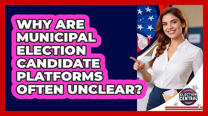 Why Are Municipal Election Candidate Platforms Often Unclear? - Election Central Channel