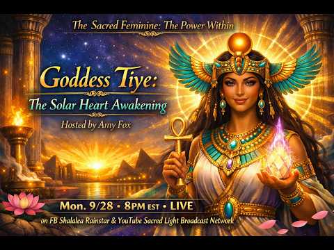 The Sacred Feminine: The Power Within - Goddess Tiye: Solar Heart Awakening