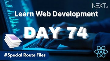 Learn Web Development | Day 74: Special Route Files : Not Found Page, Error Page & others in Next js