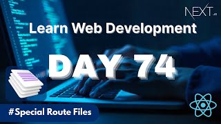 Learn Web Development | Day 74: Special Route Files : Not Found Page, Error Page & others in Next js