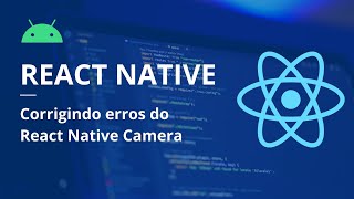 REACT NATIVE CAMERA: Corrigindo erro "deprecated-react-native-prop-types"