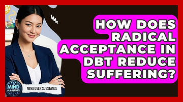 How Does Radical Acceptance In DBT Reduce Suffering? - Mind Over Substance